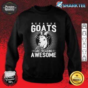 Because Goats Are Freaking Awesome Funny Goat Lovers Sweatshirt