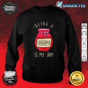 Being a Grandma is my Jam - Funny Grandmother And Mother's Day Sweatshirt