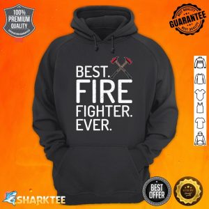 Best Fire Fighter Ever Fire Rescue Fireman Premium Hoodie