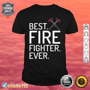 Best Fire Fighter Ever Fire Rescue Fireman Premium Shirt