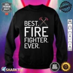 Best Fire Fighter Ever Fire Rescue Fireman Premium Sweatshirt