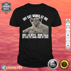 Cat Lover Funny Gift - My Cat Winks At Me Sometimes Lion Shirt