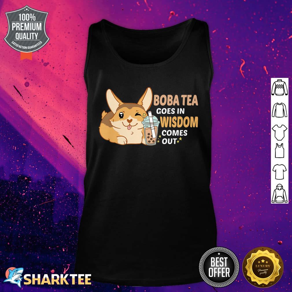 Cute Corgi Dog Funny Boba Tea Goes In Wisdom Comes Out Premium Tank Top