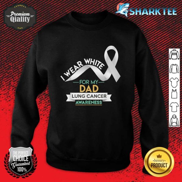 Dad Lung Cancer Shirt White Ribbon Awareness Month Sweatshirt
