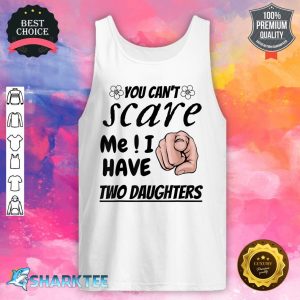 Daddy and Mommy TEE You Can't Scare Me I Have Two Daughters Tank Top