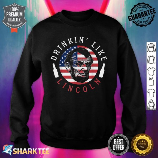 Drink Like Lincoln I Gift Men Women Friends Sweatshirt