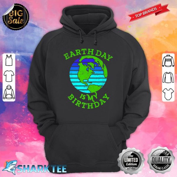 Earth Day Is My Birthday April 22 Global Warming Awareness Premium Hoodie