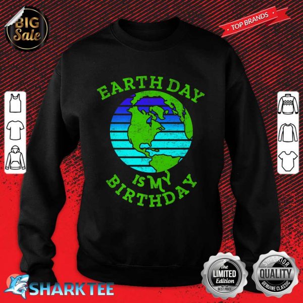 Earth Day Is My Birthday April 22 Global Warming Awareness Premium Sweatshirt