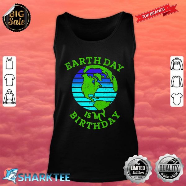 Earth Day Is My Birthday April 22 Global Warming Awareness Premium Tank top