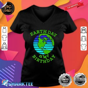 Earth Day Is My Birthday April 22 Global Warming Awareness Premium V-neck