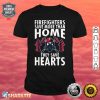 Firefighters Save More Than Home They Save Hearts Fireman Shirt