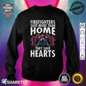 Firefighters Save More Than Home They Save Hearts Fireman Sweatshirt
