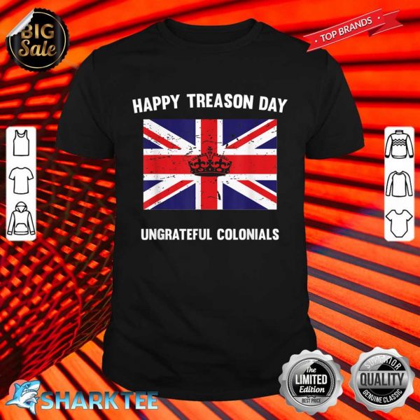 Funny Happy Treason Day Ungrateful Colonials Shirt