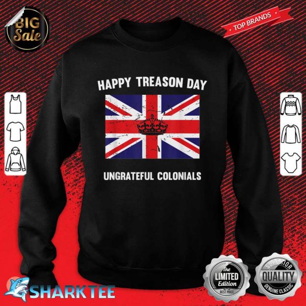 Funny Happy Treason Day Ungrateful Colonials Sweatshirt
