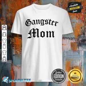 Gangster Gangsta Mom Funny Mom Shirt