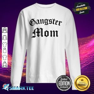 Gangster Gangsta Mom Funny Mom Sweatshirt