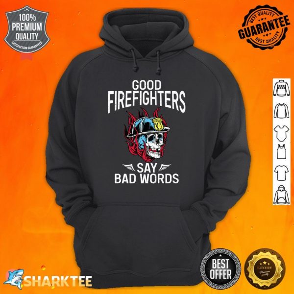 Good Firefighters Say Bad Words Fire Rescue Fireman Premium Hoodie