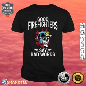 Good Firefighters Say Bad Words Fire Rescue Fireman Premium Shirt