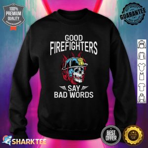 Good Firefighters Say Bad Words Fire Rescue Fireman Premium Sweatshirt