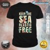 Happy Earth Day Keep The Sea Plastic Free Cute Environmental Shirt