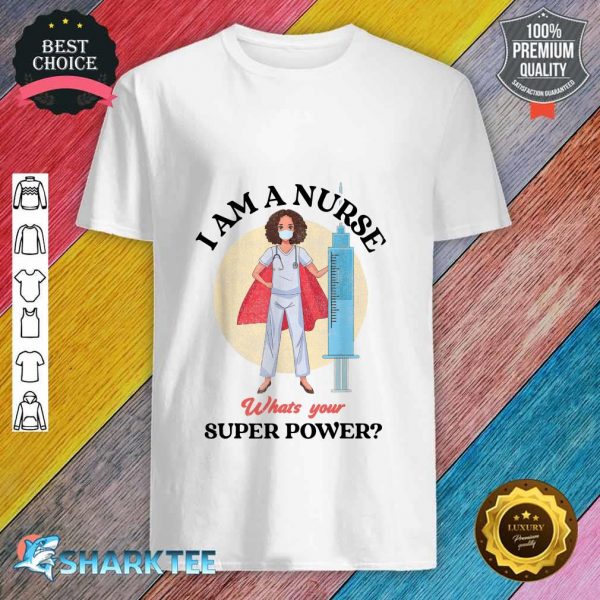 I Am A Nurse What Is Your Super Power Nurse Costume Scrub Shirt