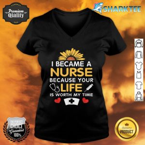I Became A Nurse Because Of Your Life Is Worth My Time V-neck