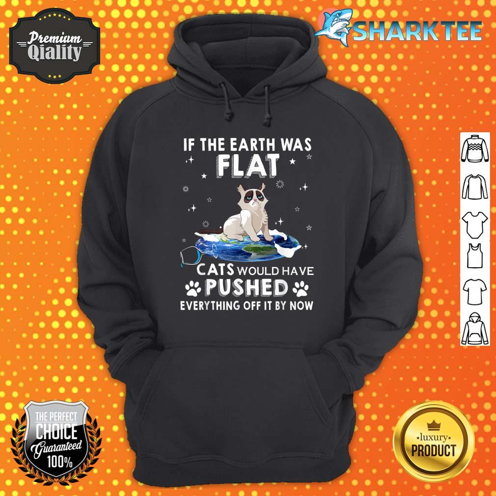 If The Earth Was Flat Cats Would Have Pushed Everything Off Hoodie
