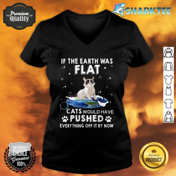 If The Earth Was Flat Cats Would Have Pushed Everything Off V-neck