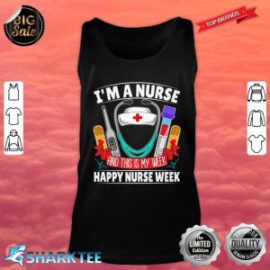 I'm A Nurse And This Is My Week Happy Nurse Week Premium Tank Top