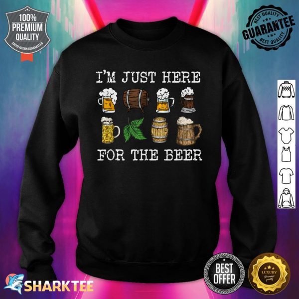 I'm Just Here For The Beer Home Brew Beer Microbrew Hops Sweatshirt