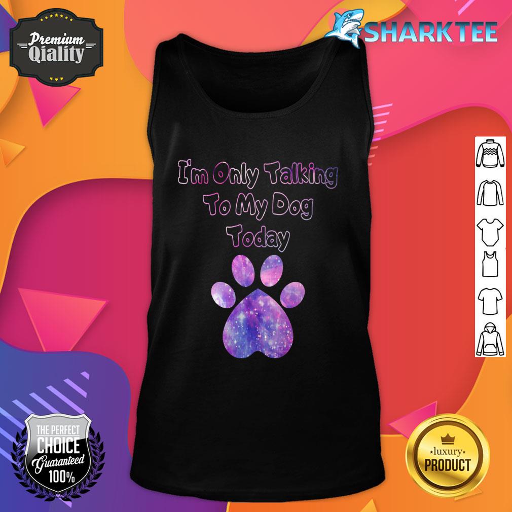 Im Only Talking To My Dog Today Dog Lover Premium Tank Top