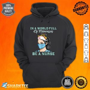 In A World Full Of Princesses Be a Nurse Gifts Graphic Hoodie