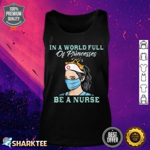 In A World Full Of Princesses Be a Nurse Gifts Graphic Tank top