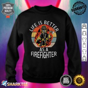 Life Is Better As A Firefighter Fire Rescue Fireman Sweatshirt