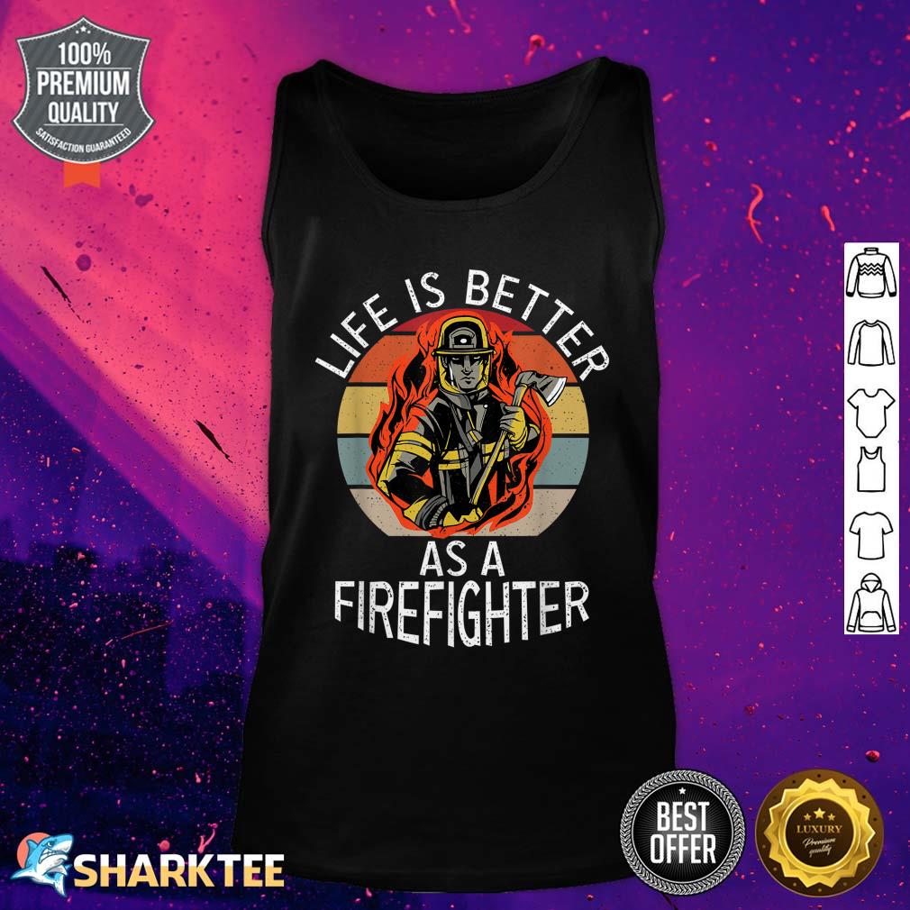 Life Is Better As A Firefighter Fire Rescue Fireman Tank top