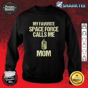 My Favorite Space-Force Calls Me Mom Proud Military Mom Premium Sweatshirt