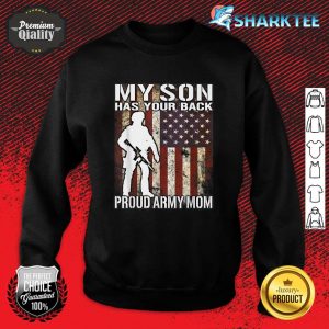 My Son Has Your Back - Proud Army Mom Military Mother Gift Sweatshirt