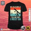 My Telescope Is Calling and I Must Go Astronomy Space Funny Shirt