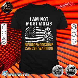 Neuroendocrine Cancer Survivor Most Moms Warrior Shirt