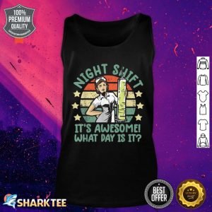 Night Shift Nurse Its Awesome What Day Is It Funny Tank Top