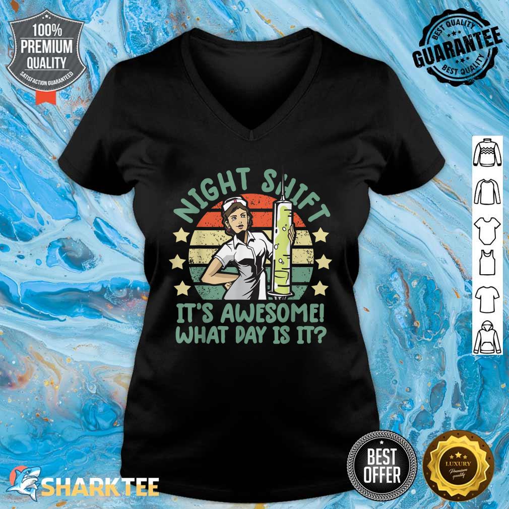 Night Shift Nurse Its Awesome What Day Is It Funny V-neck