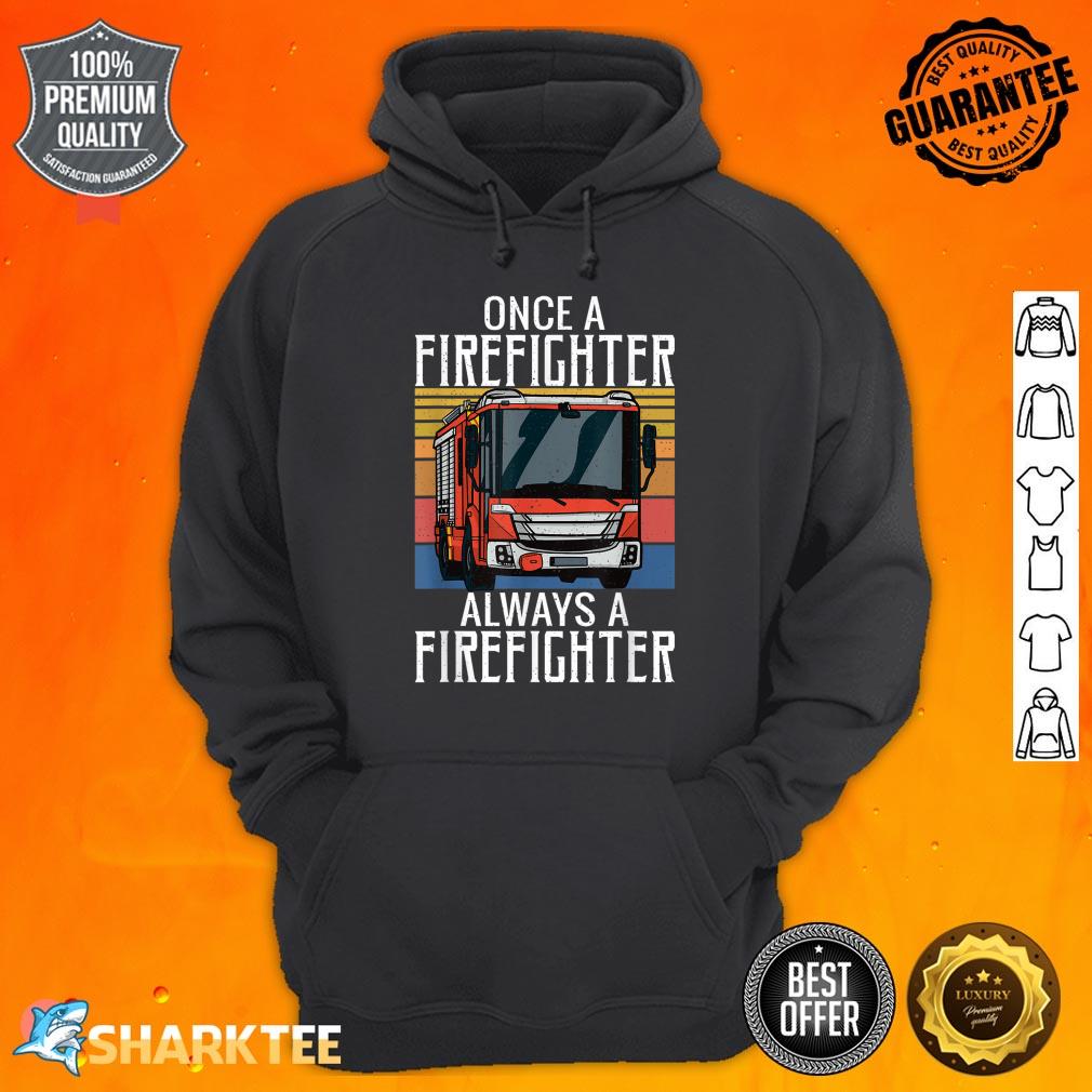 Once Firefighter Always A Firefighter Fire Rescue Fireman Hoodie