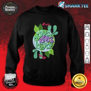 Reduce Reuse Recycle Love The Earth Kids Teach Environment Sweatshirt