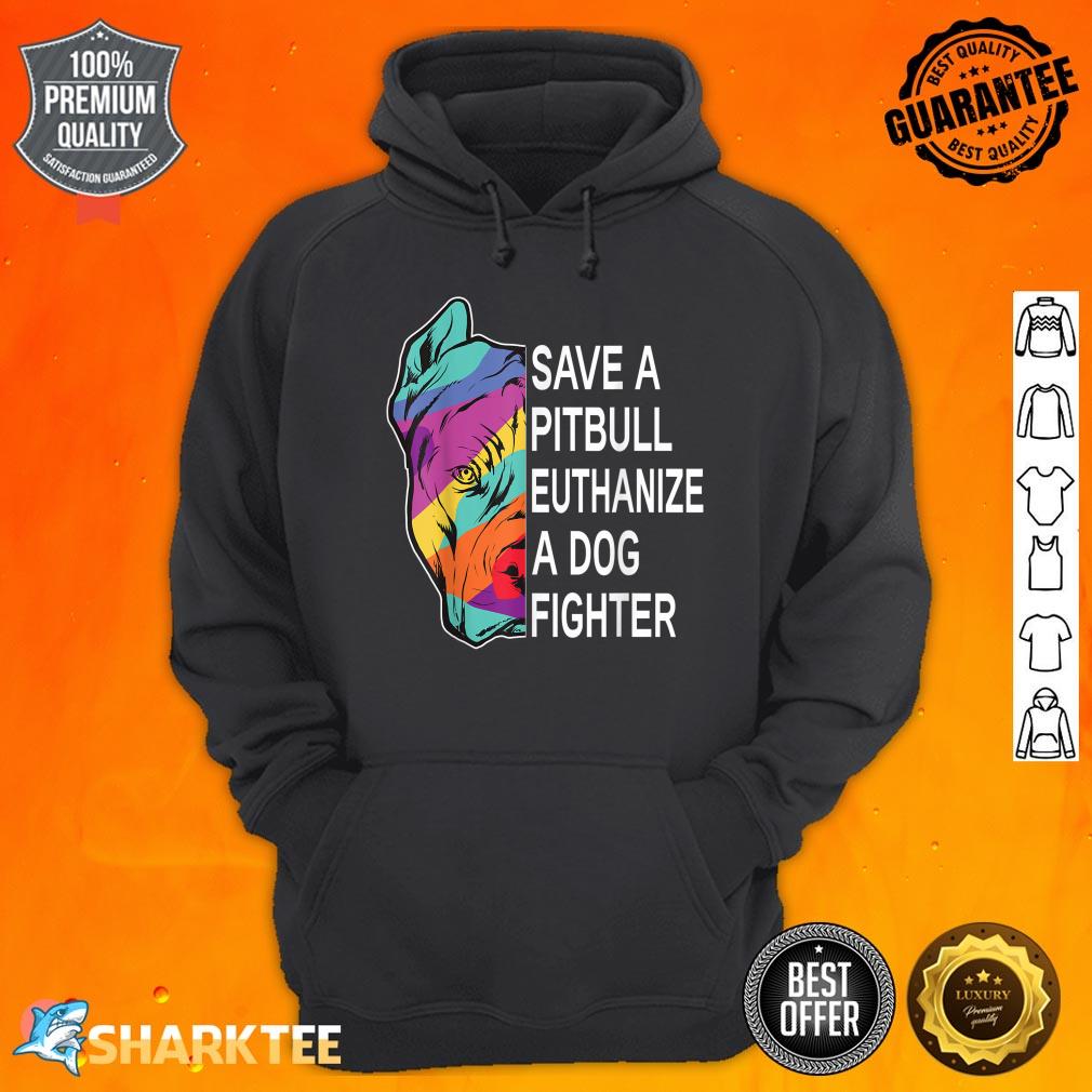 Save a Pitbull Euthanize a Dog Fighter Clothing Hoodie