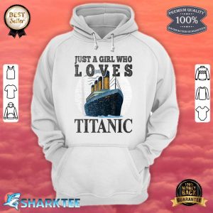 Ship Just A Girl Who Loves Titanic Boat Titanic Girls Woman Hoodie