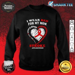 Stroke Awareness T Shirt I Wear Red For My Mom Sweatshirt