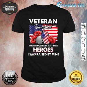 Veteran Daughter Some People Never Meet Their Heroes Veteran Shirt