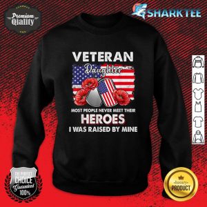 Veteran Daughter Some People Never Meet Their Heroes Veteran Sweatshirt