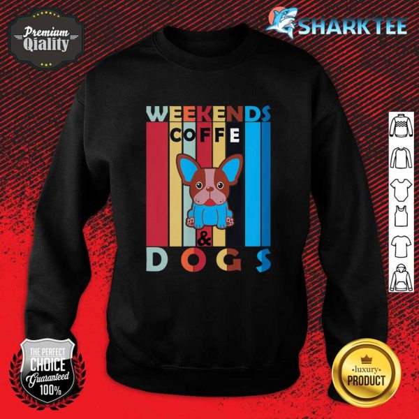 Weekends Coffee And Dogs Funny Sweatshirt