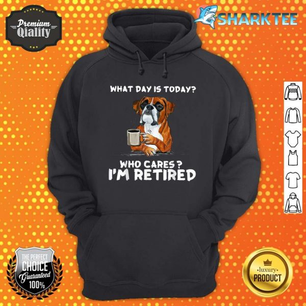 What Day Is Today Who Care I'm Retired Funny Boxer Dog Hoodie